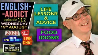 ENGLISH ADDICT / 112 - LIVE LESSON / Food idioms/ Wednesday 19th August 2020 - with Mr Duncan