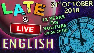 Learn English LIVE - 12 years on YouTube - Anniversary Stream - Late and Live - 31st October 2018