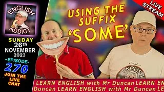 What is a suffix? - Using 'some' as an adjective. ENGLISH ADDICT - LIVE Learning - Episode 270