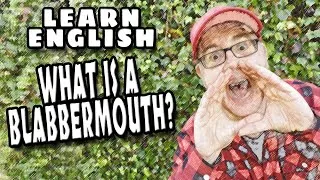 What is a 'BLABBERMOUTH'? - English Addict with Mr Duncan (Easy English Lessons)