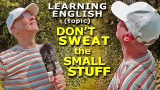 'Don't Sweat the SMALL stuff' - Learn English phrases for the action of sweating with Misterduncan