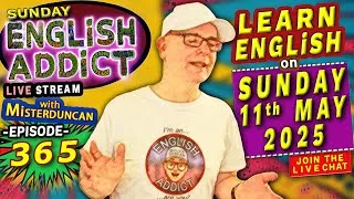 English Addict Ep 365 -🔴LIVE stream / Sunday 11th May 2025 / Join the LIVE Chat & Learn English