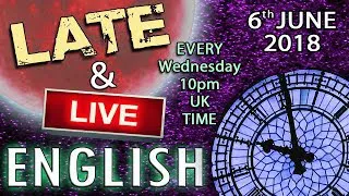 ESL - English - LATE and LIVE - 6th June 2018 - 10pm UK time - With Mr Duncan in England