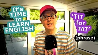 'Tit for Tat' what does it mean? - It's time to learn an English Phrase