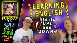 English is...?  (UPs & DOWNs) - English Addict - 288 - Join the 🔴LIVE CHAT \ Sun 7th APRIL 2024