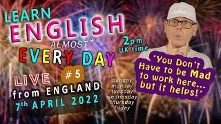Learn ENGLISH (almost) EVERY DAY #5 - L I V E - from England / THURS 7th APRIL 2022