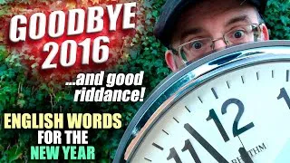 GOODBYE 2016 - & Good Riddance! - English words for the new year - 2017 - Learn English with Duncan