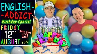 Happy Birthday to Mr Duncan /  English Addict LIVE Chat /  Many Happy Returns - 12th August 2022