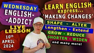 express MAKING CHANGES  - Join the 🔴LIVE Lesson - English Addict - Wednesday 10th APRIL 2024