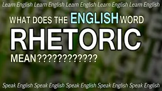 What does RHETORIC mean? What is the meaning of rhetoric? English word definition.