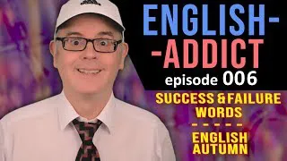 ENGLISH ADDICT - LESSON 6 - Success / Failure - AUTUMN - SUNDAY 17th November 2019