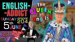 Learning the Queen's English / English Addict live chat & learning / Sunday 5th JUNE 2022