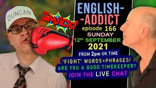 FIGHTING TALK - English Addict - 166 - LIVE CHAT / Sunday 12th September 2021 - with Mr Duncan