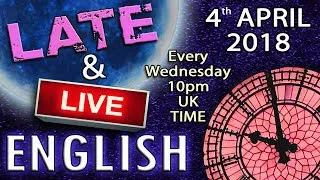 Learning English - Late and Live - 4th APRIL 2018 - Interactive chat - Improve your listening