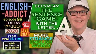 Sentence Game - letter 'A' / English Addict - 98 / LIVE LESSON / Fri 17th July 2020 / Mr Duncan