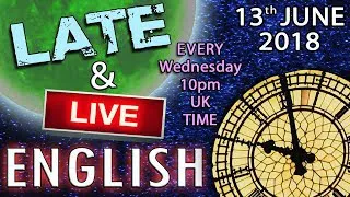 Super Fun English -  Late and Live from England - with Mr Duncan - 13th June 2018 -  10pm UK time