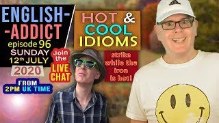 SUNNY DAY - Hot and Cold idioms / English Addict - 96 / Sunday 12th July 2020 / Chat, Learn & Smile