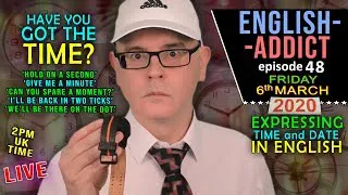 How to Express Time / English Addict - 48 - LIVE Lesson/ Friday 6th March 2020 / time on your hands