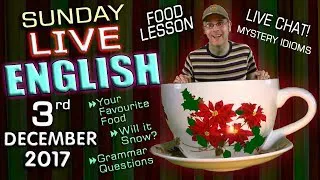 LIVE English Lesson - 3rd December 2017 - FOOD, GRAMMAR, CHAT, CHRISTMAS, NEW WORDS - with Mr Duncan