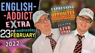 👉OPPOSITE WORDS 👈 / English Addict LIVE chat & Learning / Wed 23rd FEB 2022 - Learn with Mr Duncan