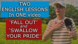 Two English Lessons in ONE video - What do the phrases 'FALL OUT' and 'SWALLOW YOUR PRIDE' mean?