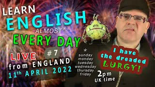 Learn ENGLISH (almost) EVERY DAY #7 - L I V E - from England / Monday 11th APRIL 2022