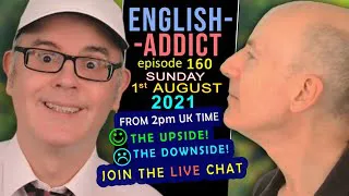 THE PROS & CONS - Positive & Negative - ☀Up & ☂Down. -LIVE- English Addict 160 - August 1st 2021