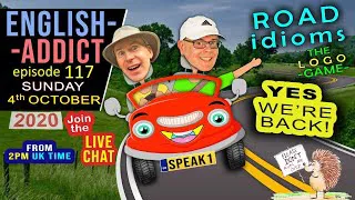 ENGLISH ADDICT is BACK! - LIVE / Sunday 4th October 2020 / Road idioms / LOGO Game