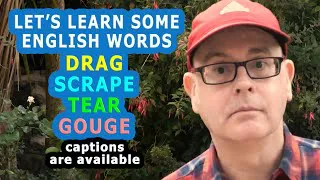 Learn the meanings of -  DRAG / SCRAPE / TEAR / GOUGE - Destructive English words with Mr Duncan