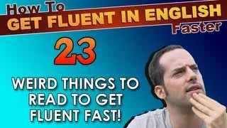 23 - WEIRD things you MUST READ to speak English faster! - How To Get Fluent In English Faster