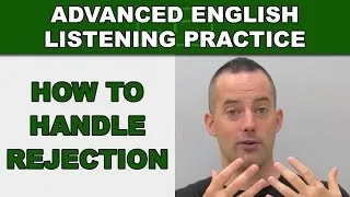 How to Handle Rejection - How to Speak English Fluently - Advanced English Listening Practice - 76