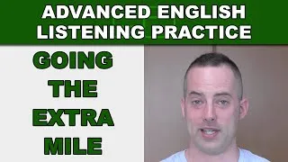 Going the Extra Mile - Advanced English Listening Practice - 38 - EnglishAnyone.com