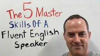 The 5 Master Skills Of A Fluent English Speaker