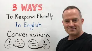 3 Ways To Respond Fluently In English Conversations Like A Native Speaker
