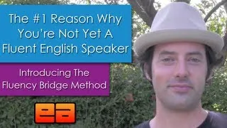 The #1 Reason You Don't Speak English Fluently - Introducing Drew Badger's Fluency Bridge Method