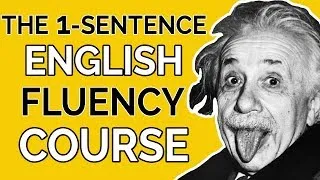 The 1-Sentence English Fluency Course - How To Speak English Like A Native