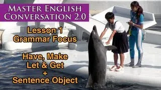 Let, Make, Have & Get + Object - Learn English Grammar - Master English Conversation 2.0