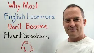 Why Most English Learners Don't Become Fluent Speakers