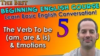 005 - The Verb To be (am, are & is) & Emotions - Learn REAL English - Learn Basic English Grammar