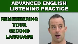 Remembering Your Second Language - Advanced English Listening Practice - 69