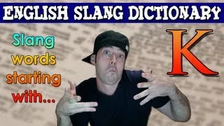 English Slang Dictionary - K - Slang Words Starting With K - English Slang Alphabet