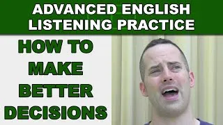 How to Make Better Decisions - Advanced English Listening Practice - 36 - EnglishAnyone.com