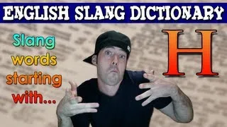 English Slang Dictionary - H - Slang Words Starting With H - English Slang Alphabet