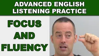 Focus and Fluency - How to Speak English Fluently - Advanced English Listening Practice - 51