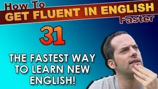 31 - The FASTEST WAY to learn new English! - How To Get Fluent In English Faster