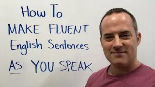 How To Make Fluent English Sentences AS You Speak (Instead Of Hesitating Or Translating)