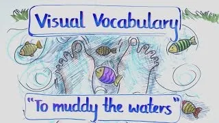 Visual Vocabulary - To Muddy the Waters - Speak English Fluently and Naturally