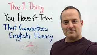 The 1 Thing You Haven't Tried That Guarantees English Fluency