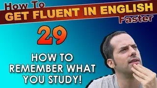 29 - How to REMEMBER what you study! - How To Get Fluent In English Faster