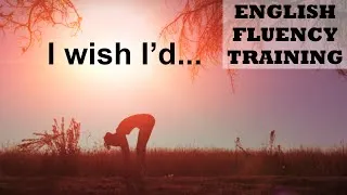 I wish I'd - English Fluency Training 1 - How to Get Fluent in English Faster